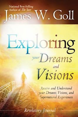 Exploring Your Dreams and Visions: Receive and ... 0768403154 Book Cover