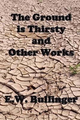 The Ground is Thirsty and Other Works 1482629755 Book Cover