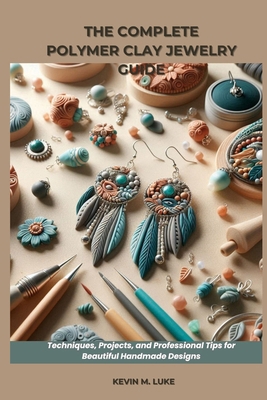 The Complete Polymer Clay Jewelry Guide: Techni... B0GKGD4D69 Book Cover