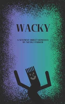 Wacky: A Sentient Object Romance B0DM1XPV22 Book Cover