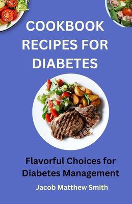 Cookbook Recipes for Diabetes: Flavorful Choice... B0CTY3WDDP Book Cover