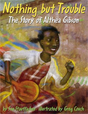 Nothing But Trouble: The Story of Althea Gibson 0375934081 Book Cover