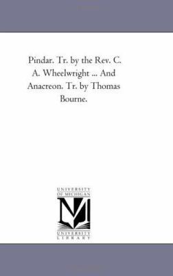 Pindar. Tr. by the Rev. C. A. Wheelwright ... a... 1425533345 Book Cover