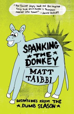 Spanking the Donkey: Dispatches from the Dumb S... 0307345718 Book Cover