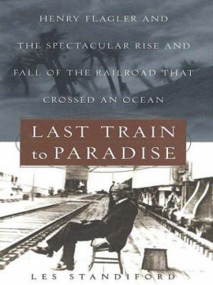 Last Train to Paradise: Henry Flagler and the S... [Large Print] 0786249439 Book Cover