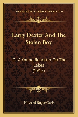 Larry Dexter And The Stolen Boy: Or A Young Rep... 1165377802 Book Cover
