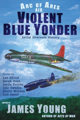 Violent Blue Yonder: Aerial Alternate History 1963830067 Book Cover