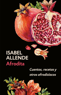 Afrodita: Cuentos, Recetas Y Otros Afrodisíacos... [Spanish] 0525436014 Book Cover
