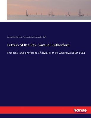 Letters of the Rev. Samuel Rutherford: Principa... 3337147461 Book Cover