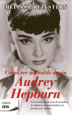 Como Ser Adorable, Segun Audrey Hepburn [Spanish] 8498722306 Book Cover