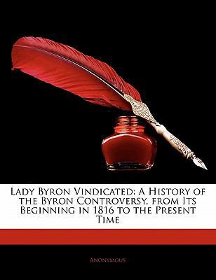 Lady Byron Vindicated: A History of the Byron C... 1142013227 Book Cover