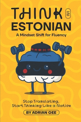 Think in Estonian: A Mindset Shift for Fluency B0FJ6W8P4N Book Cover