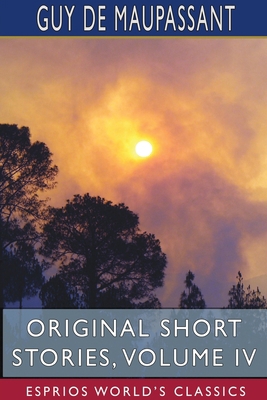 Original Short Stories, Volume IV (Esprios Clas... 1715731727 Book Cover