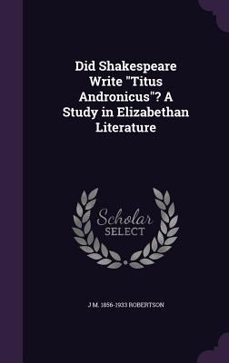 Did Shakespeare Write Titus Andronicus? A Study... 1346856052 Book Cover