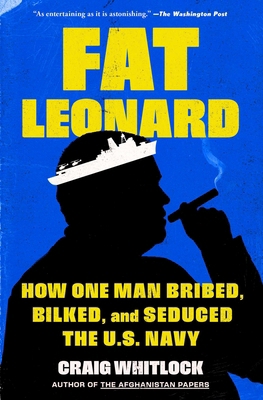 Fat Leonard: How One Man Bribed, Bilked, and Se... 1982131640 Book Cover