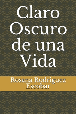Claro Oscuro de una Vida [Spanish] B09BY81TT2 Book Cover