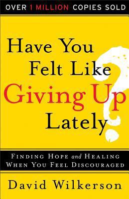 Have You Felt Like Giving Up Lately?: Finding H... 080075042X Book Cover
