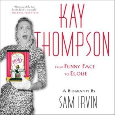 Kay Thompson: From Funny Face to Eloise 1668199653 Book Cover