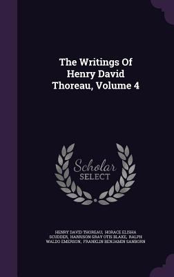 The Writings Of Henry David Thoreau, Volume 4 1354837770 Book Cover