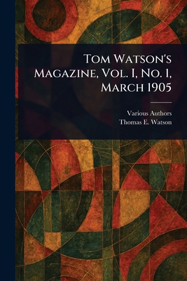 Tom Watson's Magazine, Vol. I, No. 1, March 1905 1023529246 Book Cover
