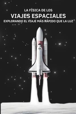 La Física de los Viajes Espaciales: Explorando ... [Spanish] B0FNL43MHN Book Cover