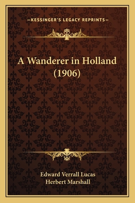 A Wanderer in Holland (1906) 1164556541 Book Cover