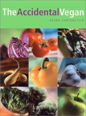 The Accidental Vegan: Vegan Recipes 1580910793 Book Cover