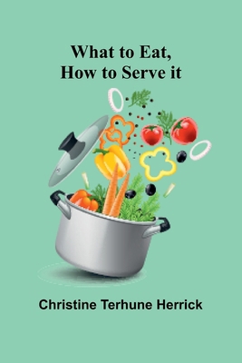 What To Eat, How To Serve It 9367240023 Book Cover