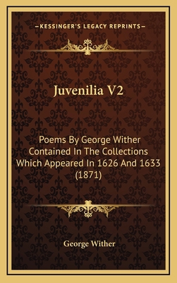 Juvenilia V2: Poems By George Wither Contained ... 1166656357 Book Cover