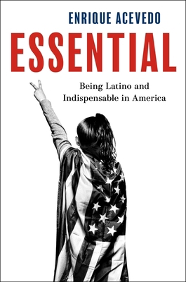 Essential: Being Latino and Indispensable in Am... 0063343045 Book Cover