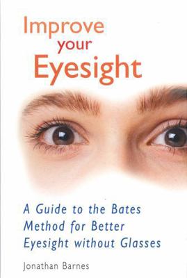 Improve Your Eyesight: A Guide to the Bates Met... 0285635085 Book Cover