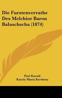 Die Furstenverrathe Des Melchior Baron Balaschs... [German] 1162521368 Book Cover