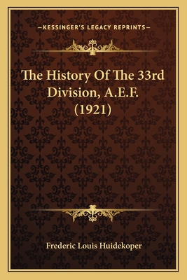 The History Of The 33rd Division, A.E.F. (1921) 1164956469 Book Cover