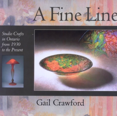 A Fine Line: Studio Crafts in Ontario from 1930... 1550023039 Book Cover