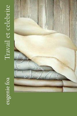 Travail et celebrite [French] 1530291356 Book Cover