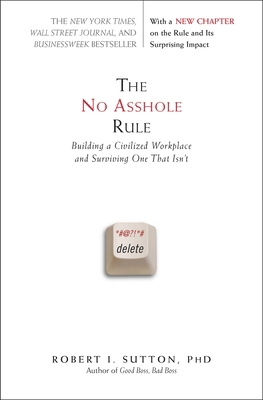 The No Asshole Rule: Building a Civilized Workp... 0446698202 Book Cover