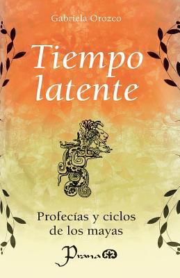 Tiempo latente: Profecias y ciclos de los mayas [Spanish] 1502842548 Book Cover