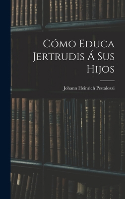 Cómo Educa Jertrudis Á Sus Hijos [Spanish] 1018011595 Book Cover
