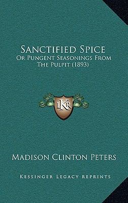 Sanctified Spice: Or Pungent Seasonings From Th... 1164879448 Book Cover
