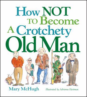 How Not to Become a Crotchety Old Man 0740781553 Book Cover