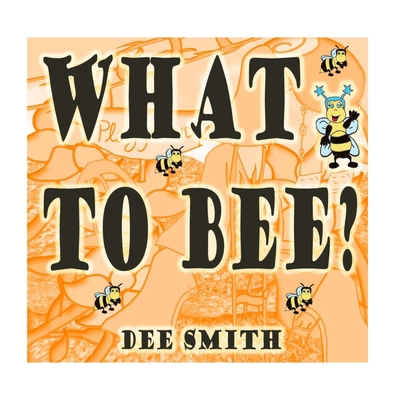 What to Bee?: A rhyming picture book for childr... 153501346X Book Cover