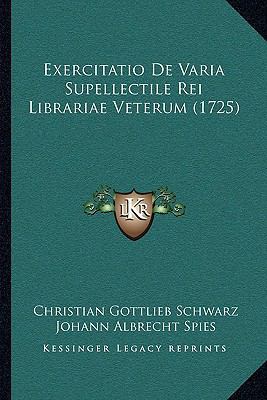 Exercitatio De Varia Supellectile Rei Librariae... [Latin] 1166012506 Book Cover