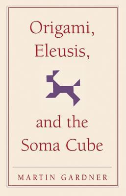 Origami, Eleusis, and the Soma Cube : Martin Ga... B00A2NUAPK Book Cover