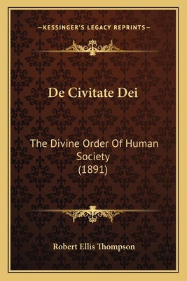 De Civitate Dei: The Divine Order Of Human Soci... 1167592638 Book Cover