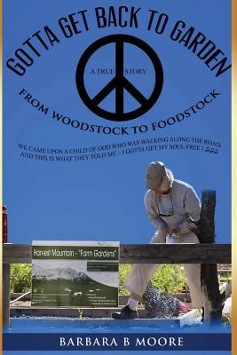 Gotta Get Back to the Garden: From Woodstock to... 154513958X Book Cover