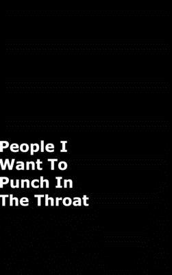 People I Want To Punch In The Throat: Black Gag... 0464160529 Book Cover