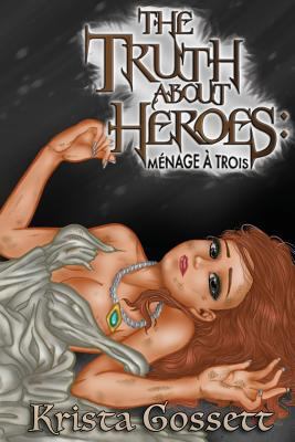 The Truth about Heroes: Menage a Trois 1985569973 Book Cover