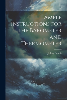 Ample Instructions for the Barometer and Thermo... 1022732870 Book Cover