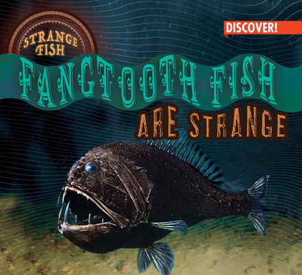 Fangtooth Fish Are Strange 1978528329 Book Cover