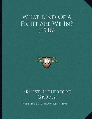 What Kind Of A Fight Are We In? (1918) 1167164695 Book Cover